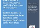 Istočni Jadran u transformaciji: Od periferije Carstva do "Nove" države  Eastern Adriatic in Transformation: From Periphery of the Empire to the Creation of the New State